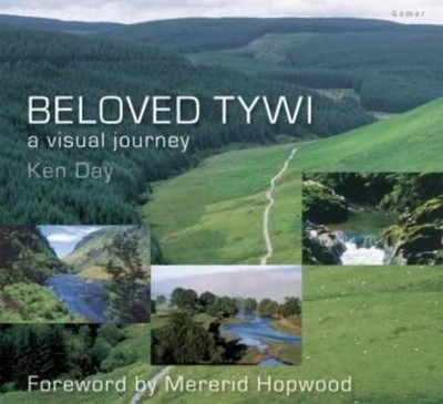 Beloved Tywi: A Visual Journey - Ken Day