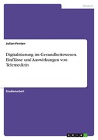 Digitalisierung Im Gesundheitswesen. EinflüSse Und Auswirkungen Von Telemedizin