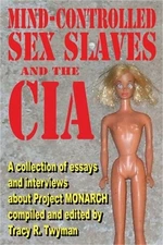 Mind-Controlled Sex Slaves and the CIA: A Collection of Essays and Interviews Ab