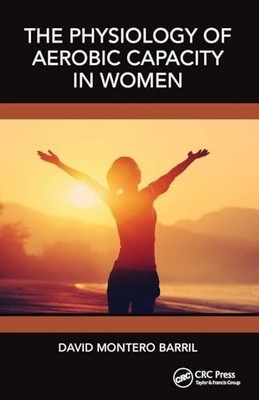 The Physiology of Aerobic Capacity in Women by David Montero Barril NEW