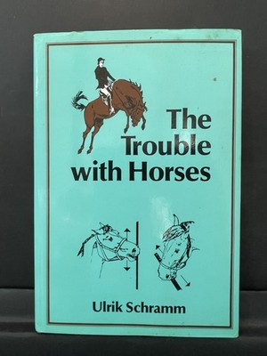 Ulrik Schramm The Trouble with Horses Hardcover 1989 Equestrian Training