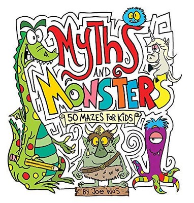 Myths and Monsters: 50 Mazes for Kids, Wos, Joe
