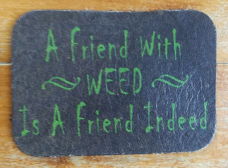 A Friend With WEED Is A Friend Indeed ~ Full Leather Biker Patch