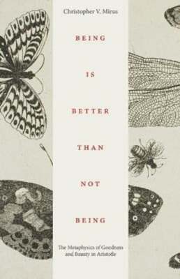 Being Is Better Than Not Being: The Metaphysics of Goodness and Beauty in: New