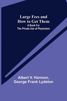 Albert V. Harmon (U. A.) | Large Fees And How To Get Them | Taschenbuch (2021)