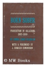 BORN SOBER: PROHIBITION IN OKLAHOMA, 1907-59 By Jimmie Lewis Franklin **Mint**
