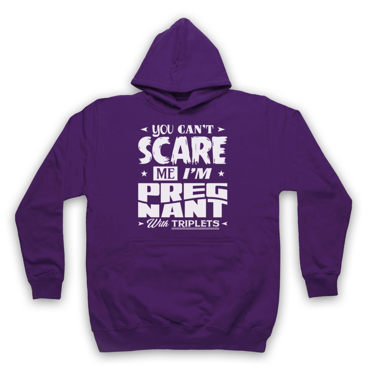 YOU CAN'T SCARE ME I'M PREGNANT WITH TRIPLETS FUNNY UNISEX ADULTS HOODIE