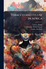 Tobacco and its use in Africa by Ralph Linton Paperback Book