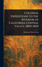 Colonial Expeditions to the Interior of California Central Valley, 1800-1820 by