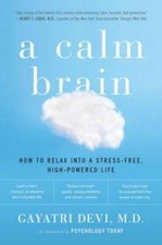 A Calm Brain: How to Relax into a Stress-Free, High-Powered
