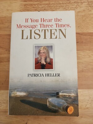 If You Hear the Message Three Times, Listen by Patricia Heller (2004) -Signed