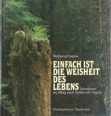 Einfach ist die Weisheit des Lebens : Sinnspuren im Alltag nach Texten von Tagor