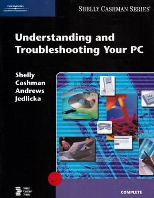 UNDERSTANDING AND TROUBLESHOOTING YOUR PC (AVAILABLE By Gary B. Shelly & Thomas