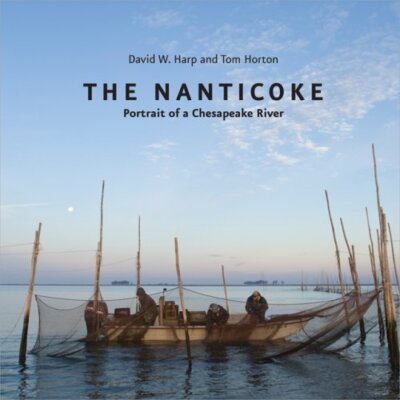 The Nanticoke: Portrait of a Chesapeake River by Harp, David W.|Horton, Tom,