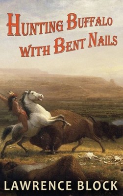 HUNTING BUFFALO WITH BENT NAILS by BLOCK, LAWRENCE Hardback Self Help Business