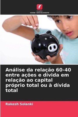 Anlise da relao 60-40 entre aes e dvida em relao ao capital prprio total ou dvid