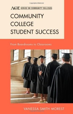 COMMUNITY COLLEGE STUDENT SUCCESS: FROM BOARDROOMS TO By Smith Vanessa Morest