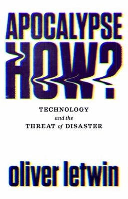 Apocalypse How? : Technologie Und Threat Of Disaster Hardcover