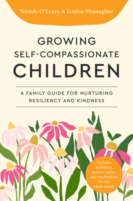 Growing Self-Compassionate Children by Louise Shanagher (Paperback Book)
