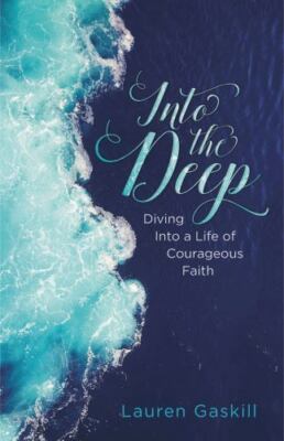 Brand New book:  Into the Deep: Diving into a Life of Courageous Faith