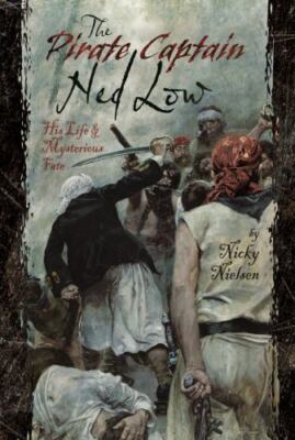 Pirate Captain Ned Low : His Life and Mysterious Fate by Nicky Nielsen (2022,...