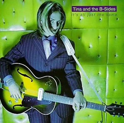 Tina And The B-sides - Its All Just The  Same