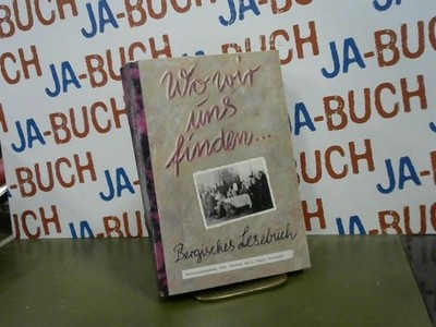 Wo wir uns finden ... : bergisches Lesebuch. hrsg. von Jochen Arlt und Doro Diet