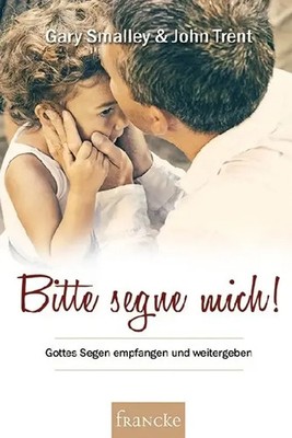 Bitte segne mich! | Gottes Segen empfangen und weitergeben | Smalley (u. a.)