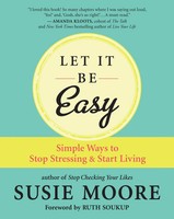 Let It Be Easy | Simple Ways To Stop Stressing And Start Living | Susie Moore