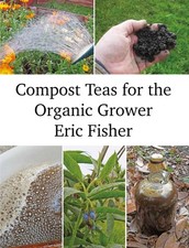 Compost Teas for the Organic Grower by Fisher