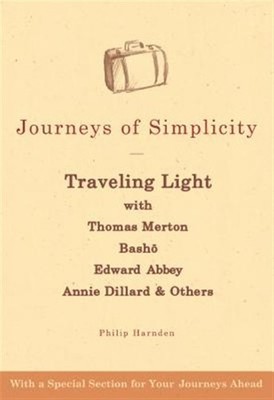 Journeys of Simplicity : Traveling Light with Thomas Merton, Basho, Edward Ab...
