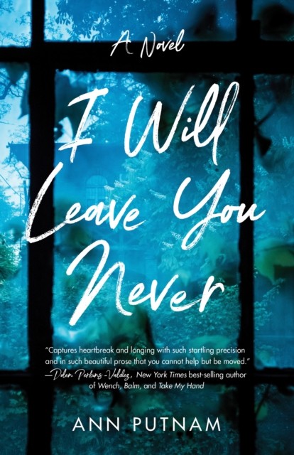 I Will Leave You Never A Novel by Ann Putnam (Paperback Book)