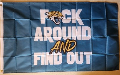 Jacksonville Jaguars Fuck-Around And Find Out Flag 3x5 W/  Grommets Football NFL