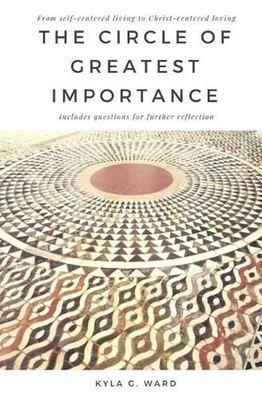 The Circle of Greatest Importance: From self-centered living to Christ-centered 