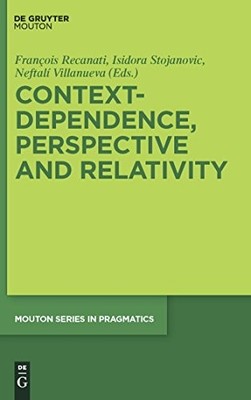 Context-Dependence, Perspective and Relativity by Francois Recanati NEW
