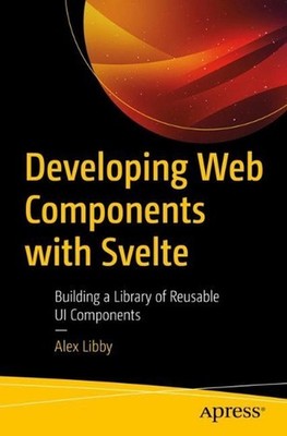 Developing Web Components with Svelte: Building a Library of Reusable UI Compone