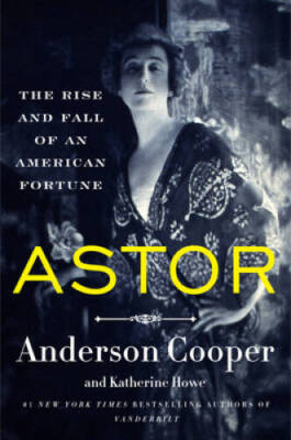 Astor: The Rise and Fall of an American Fortune - Hardcover - GOOD