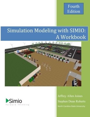 SIMULATION MODELING WITH SIMIO: A WORKBOOK 4TH EDITION By Jeffrey Allen Joines