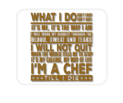 CUSTOM Mouse Pad 1/4 - Chef - What I Do Isn't Easy