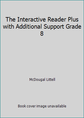 The Interactive Reader Plus with Additional Support Grade 8 by McDougal Littell