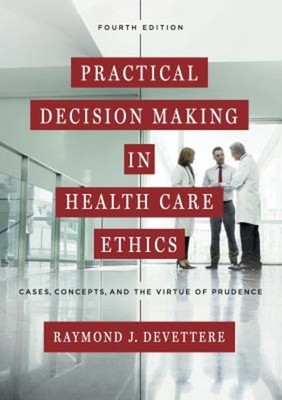 Practical Decision Making in Health Care Ethics : Cases, Concepts