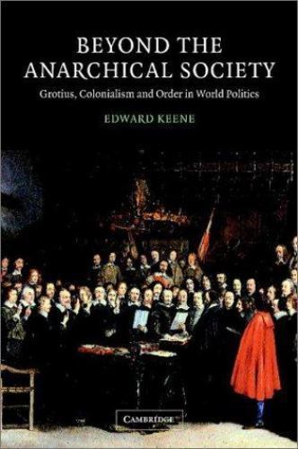 Beyond the Anarchical Society Grotius, Colonialism and Order in World Politics