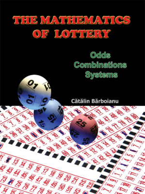 The Mathematics of Lottery: Odds, Combinations, Systems  - Catalin Barboianu