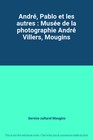 André, Pablo et les autres : Musée de la photographie André Villers, Mougins, Se