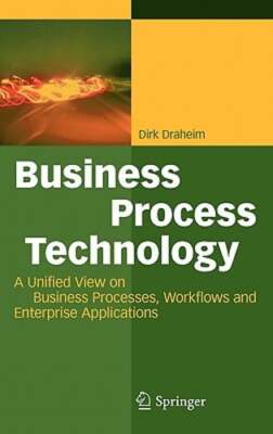 Business Process Technology: A Unified View on Business Processes, Workflows and