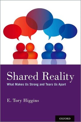 Shared Reality: What Makes Us Strong and Tears Us Apart by E. Tory Higgins (Engl