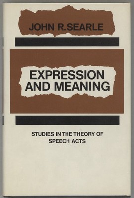 John Searle / Expression and Meaning Studies in the Theory of Speech Acts 1st ed
