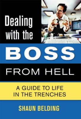 Dealing with the Boss from Hell: A Guide to Life in the Trenches