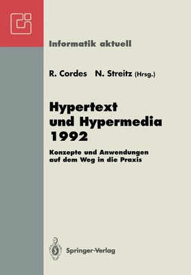 Hypertext und Hypermedia 1992: Konzepte und Anwendungen auf dem Weg in die Praxi