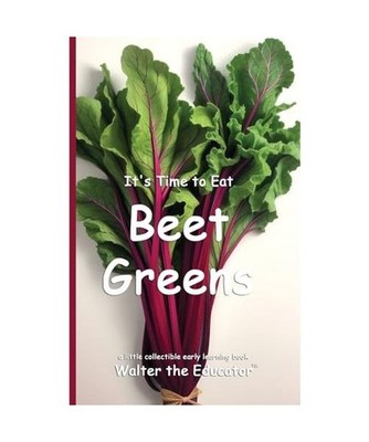 It's Time to Eat Beet Greens [Time to Eat Book], Walter the Educator